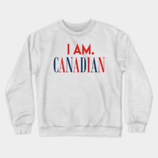 I Am. Canadian Crewneck Sweatshirt